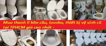 Đơn vị thu mua bàn cầu thiết bị vệ sinh cũ ở tại tphcm giá cao