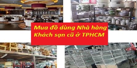 Địa chỉ thu mua đồ thiết bị nhà hàng, khách sạn với giá cao ở tại tphcm